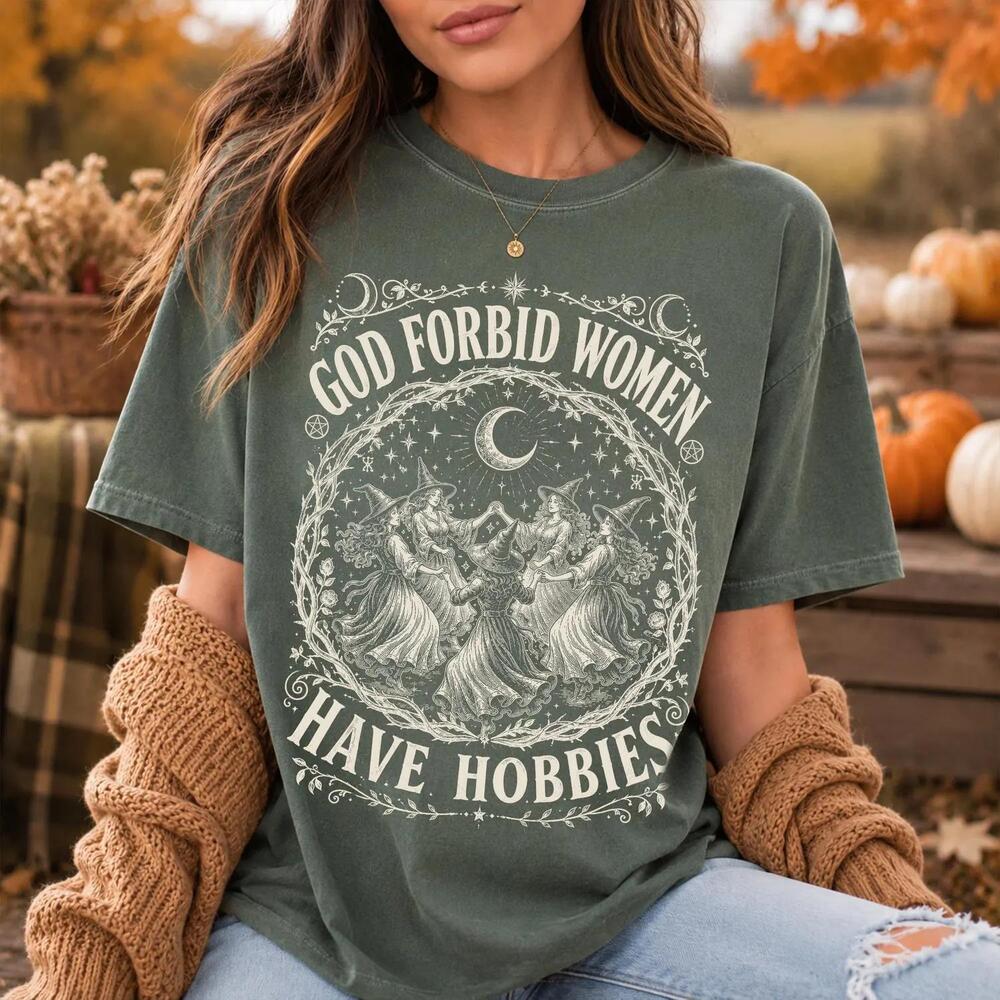 S God Forbid Women Have Hobbies Shirt, Salem Witch 1692 Tee